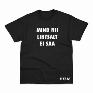 T-SÄRK “MIND NII LIHTSALT EI SAA”